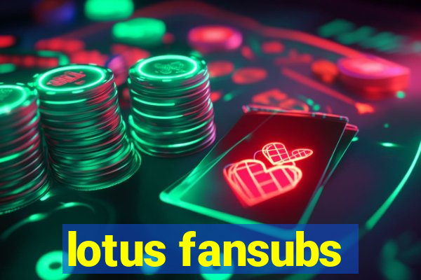 lotus fansubs